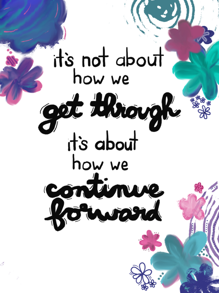 It's not about how we "get through" it's how we continue forward lettering